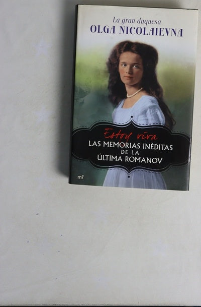Estoy viva : las memorias inéditas de la última Romanov
