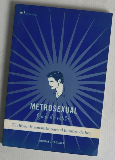 Metrosexual guía de estilo : un libro de consulta para el hombre de hoy