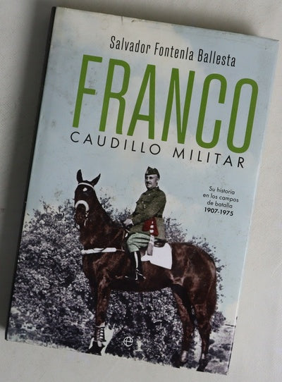 Franco, caudillo militar : su historia en los campos de batalla, 1907-1975