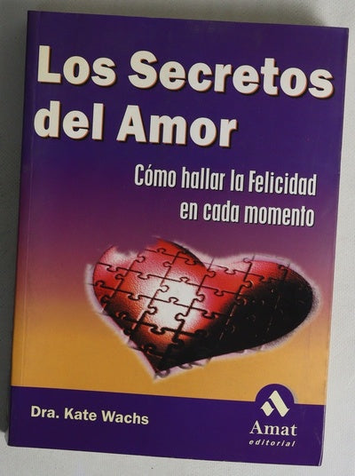 Los secretos del amor cómo hallar la felicidad en cada momento