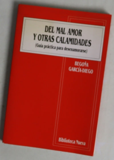 Del mal amor y otras calamidades (guía práctica para desenamorarse)