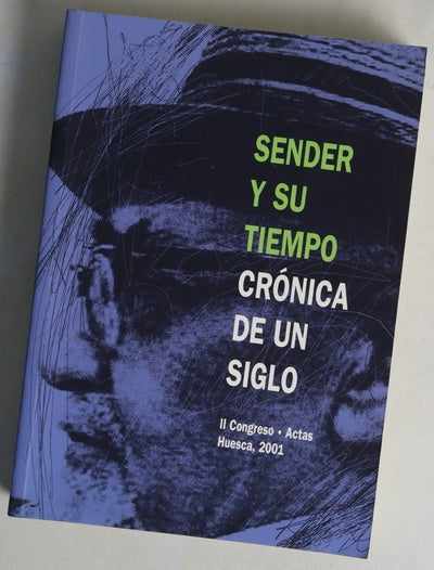 Sender y su tiempo: crónica de un siglo actas del II Congreso sobre Ramón J. Sender