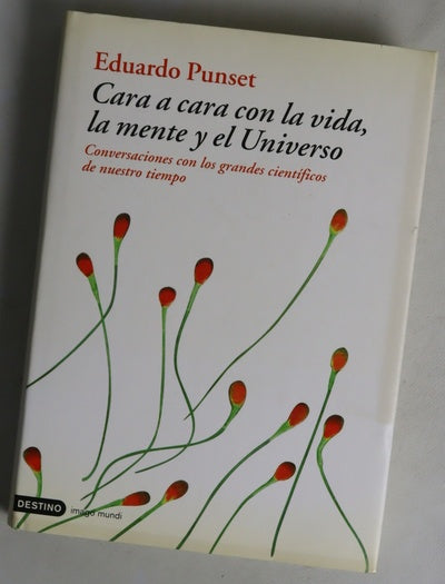 Cara a cara con la vida, la mente y el Universo conversaciones con los grandes científicos de nuestro tiempo