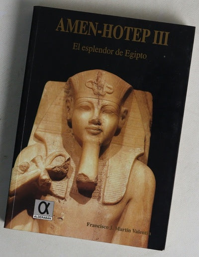 Amen-Hotep III el esplendor de Egipto : (una tesis de reconstrucción histórica)