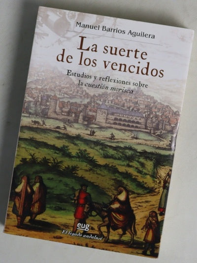 La suerte de los vencidos estudios y reflexiones sobre la "cuestión morisca"