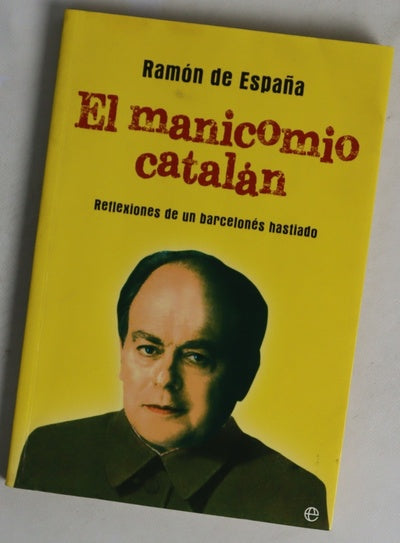 El manicomio catalán : reflexiones de un barcelonés hastiado