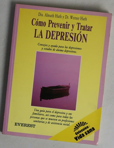 Cómo prevenir y tratar la depresión consejos y ayuda para las depresiones y estados de ánimo depresivos : una guía para el depresivo ...
