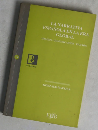 La narrativa española en la era global imagen, comunicación, ficción