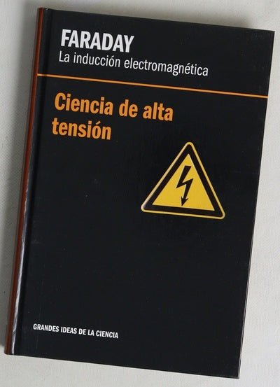 La inducción electromagnética, Faraday : ciencia de alta tensión