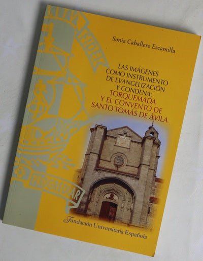 Las imágenes como instrumento de evangelización y condena : Torquemada y el Convento de Santo Tomás de Ávila