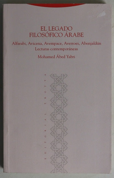 El legado filosófico árabe Alfarabi, Avicena, Avempace, Averroes, Abenjaldún : lecturas contemporáneas