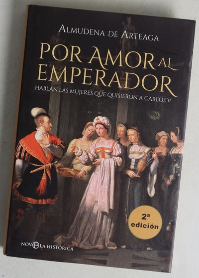 Por amor al emperador : hablan las mujeres que quisieron a Carlos V