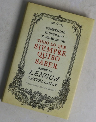 Compendio ilustrado y azaroso de todo lo que siempre quiso saber sobre la lengua castellana