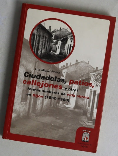 Ciudadelas, patios, callejones y otras formas similares de vida obrera en Gijón (1860-1960)