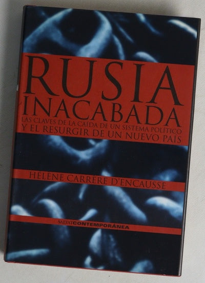 Rusia inacabada las claves de la caída de un sistema político y el resurgir de un nuevo país