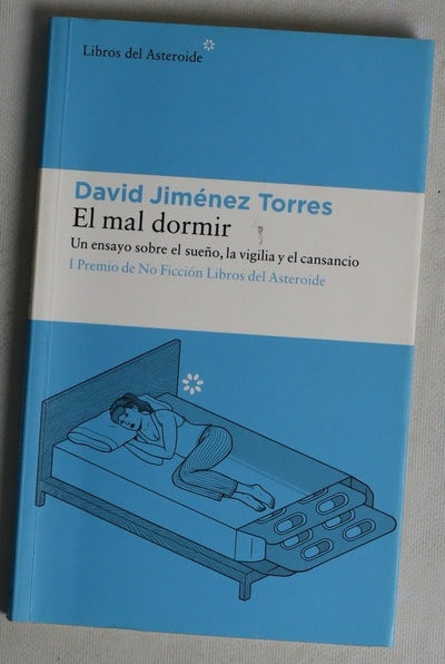 El mal dormir : un ensayo sobre el sueño, la vigilia y el cansancio