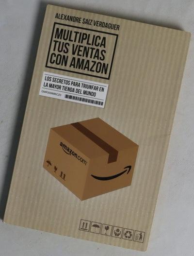 Multiplica tus ventas con Amazon : los secretos para triunfar en la mayor tienda del mundo