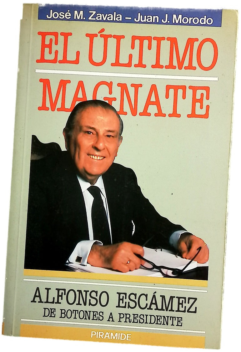 El último magnate Alfonso Escámez : de botones a presidente