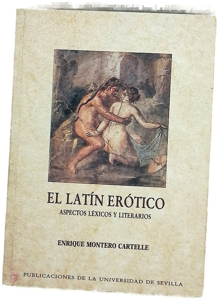 El latín erótico aspectos léxicos y literarios : (hasta el s. I d.C.)