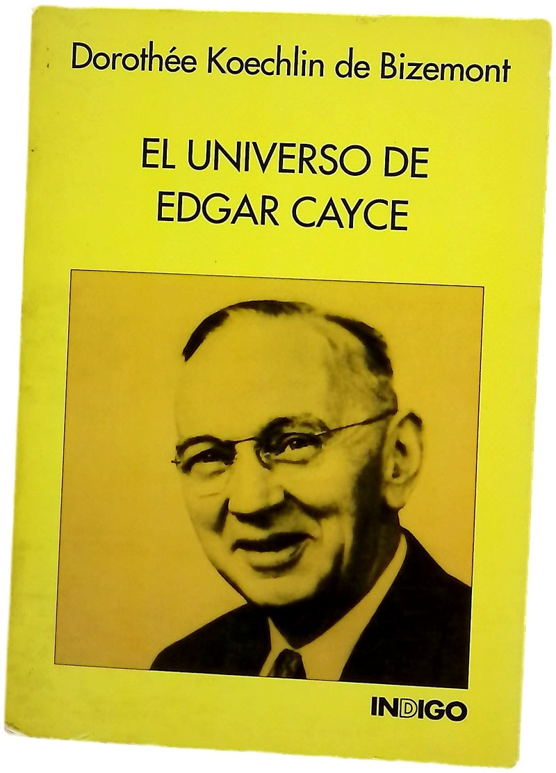 El universo de Edgar Cayce todas las revelaciones del más grande médium americano sobre la reencarnación, la historia, la medicina, el futuro, etcétera