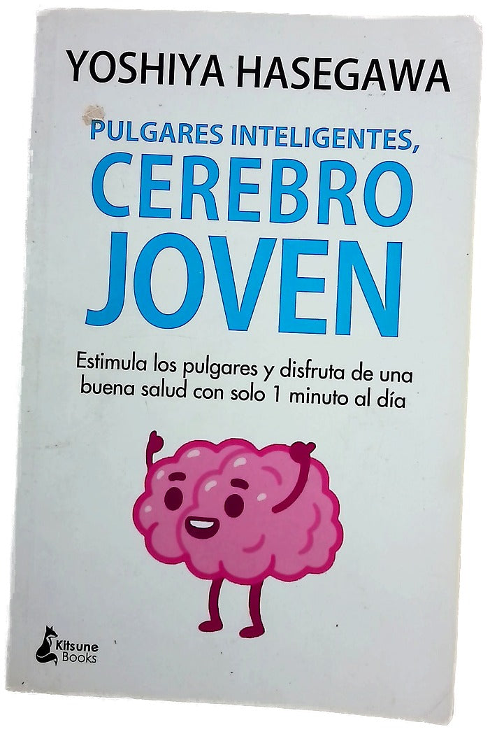 Pulgares inteligentes, cerebro joven : estimula los pulgares y disfruta de una buena salud con solo 1 minuto al día
