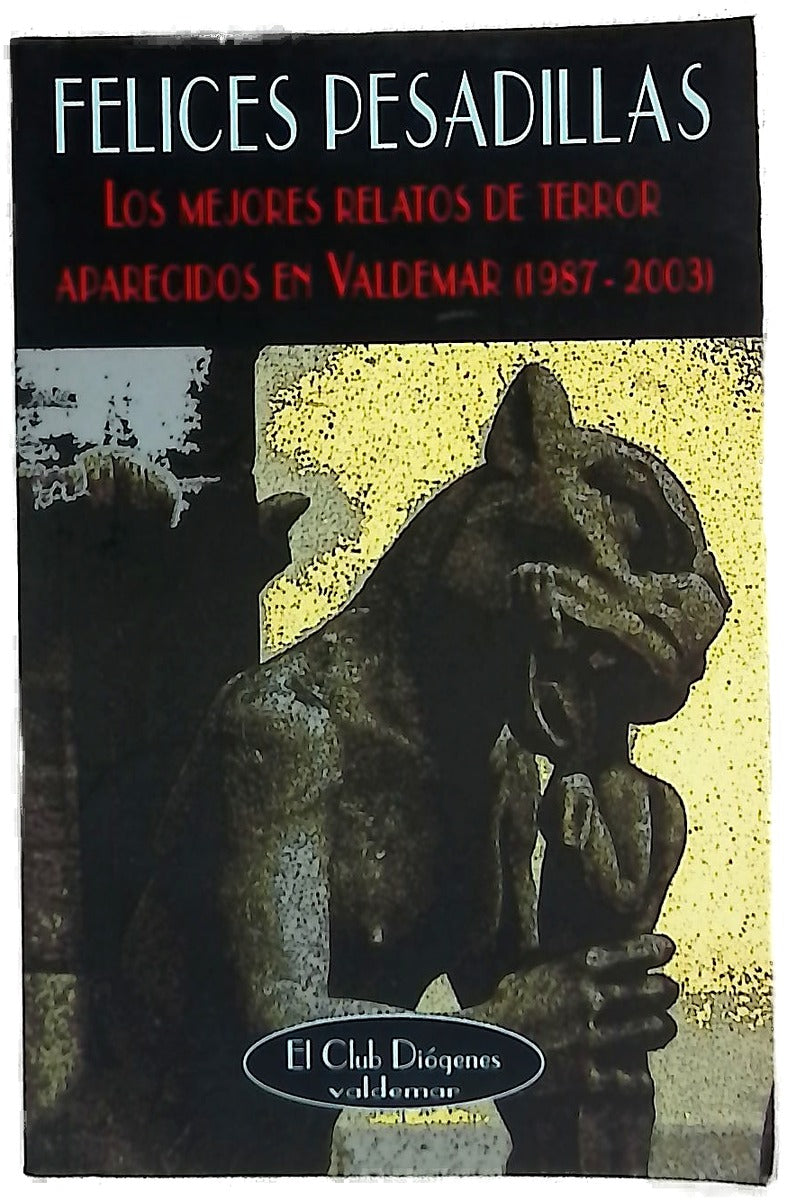Felices pesadillas : los mejores relatos de terror aparecidos en Valdemar (1987-2003)