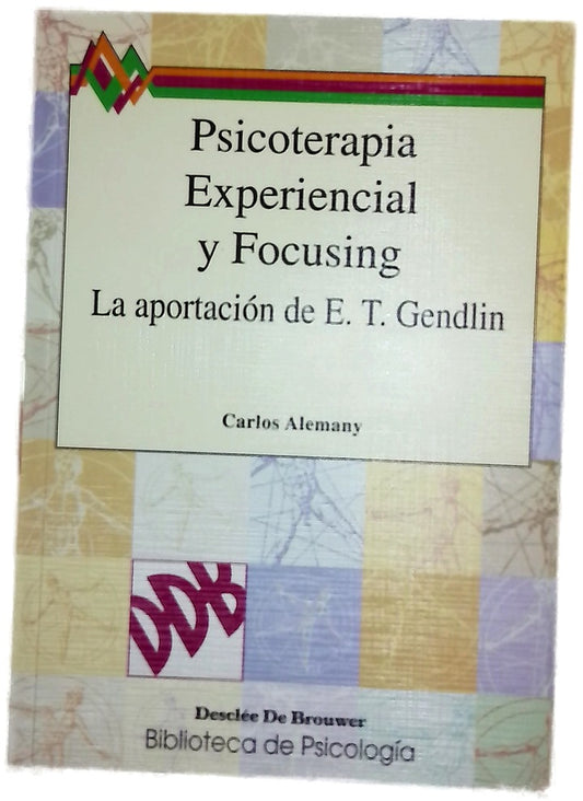 Psicoterapia experiencial y focusing la aportación experiencial de Eugene T. Gendlin