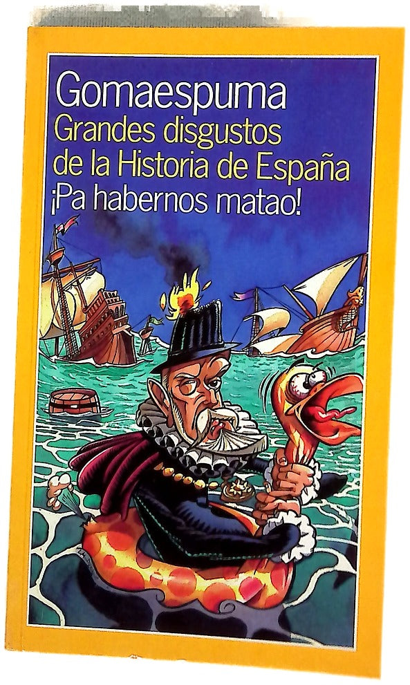 Gomaespuma Grandes disgustos de la historia de España ¡Pa habernos matao!