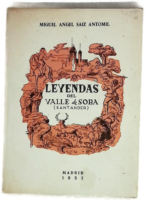 Leyendas del Valle de Soba en la montaña de Santander recogidas de la tradición oral y puestas en romance de Castilla por Miguel Ángel Sáiz Antomil ; prólogo de Luis Martínez Kleiser