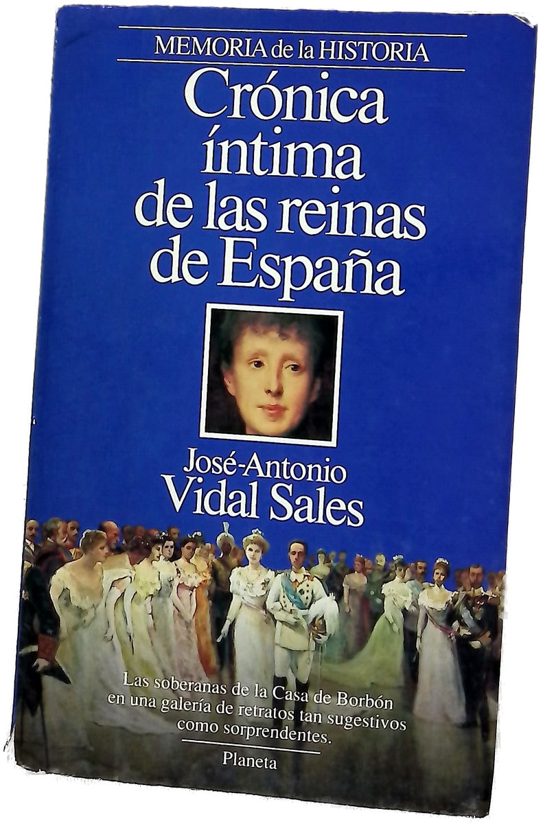Crónica íntima de las reinas de España lo que nunca se ha dicho de las soberanas de la Casade Borbón