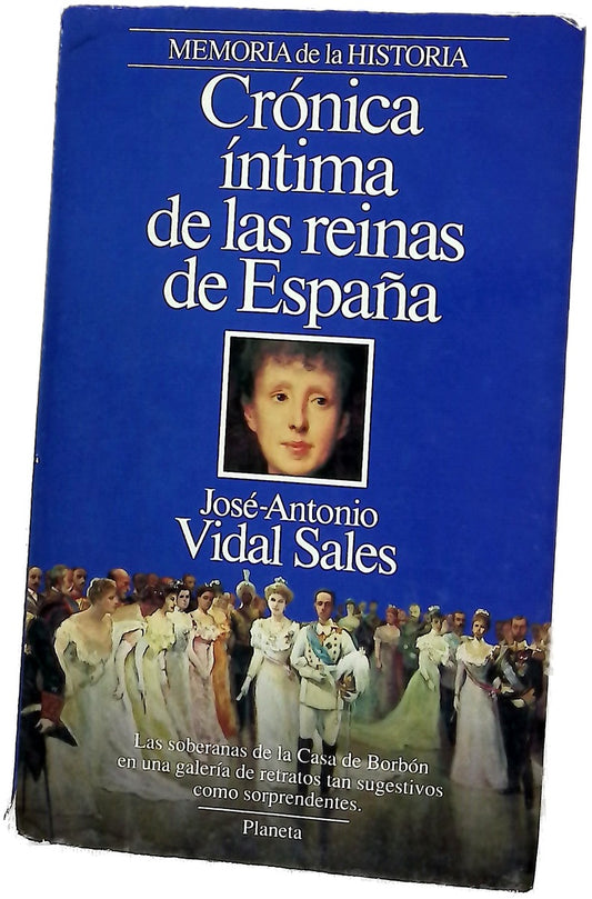 Crónica íntima de las reinas de España lo que nunca se ha dicho de las soberanas de la Casade Borbón