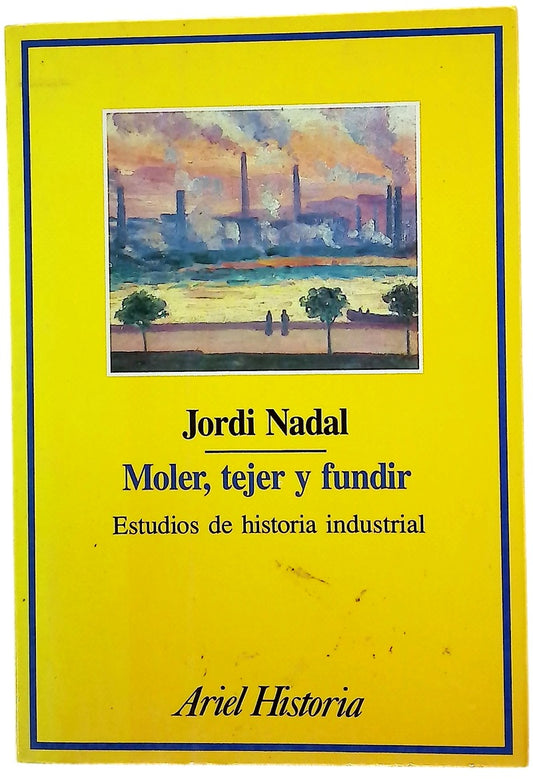 Moler, tejer y fundir estudios de historia industrial