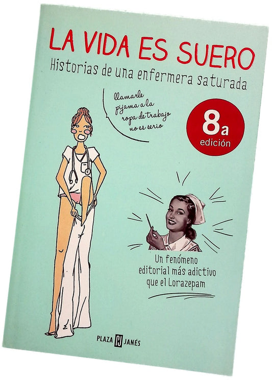 La vida es suero : historias de una enfermera saturada