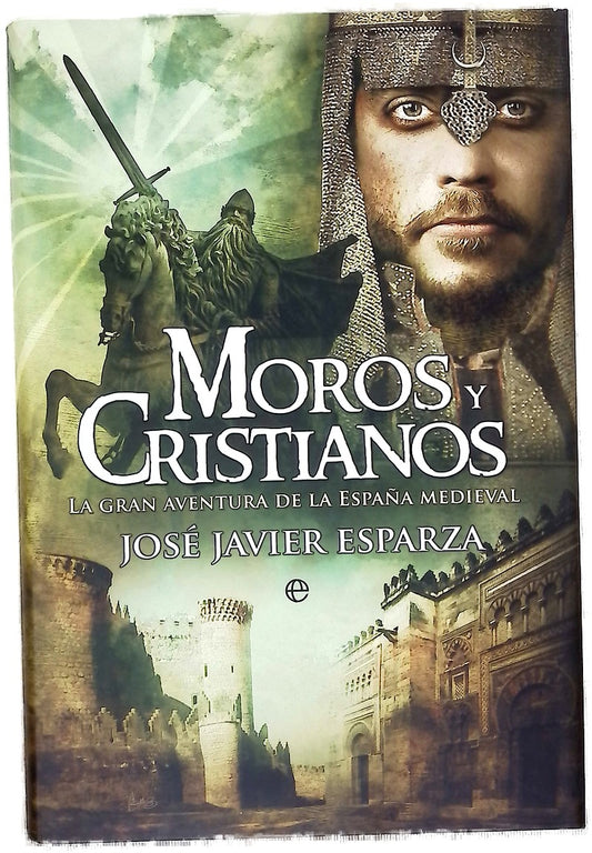 Moros y cristianos : la gran aventura de la España medieval