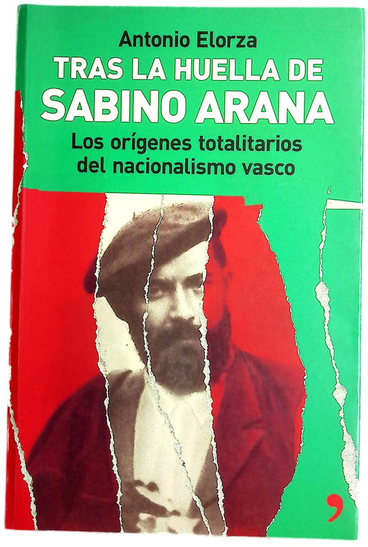 Tras la huella de Sabino Arana : los orígenes totalitarios del nacionalismo vasco