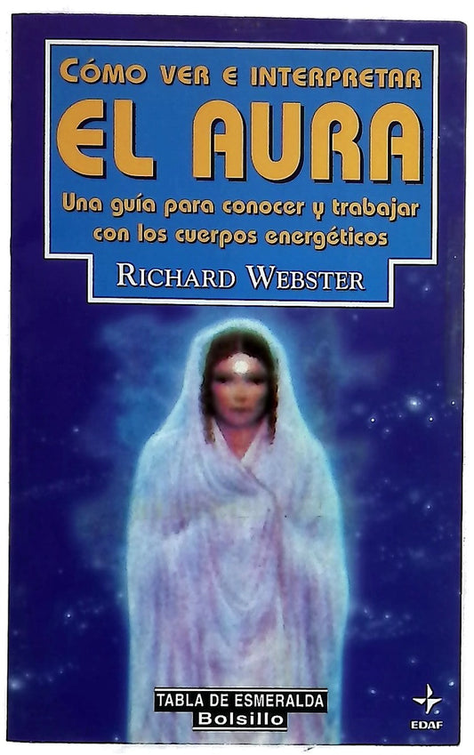 Cómo ver e interpretar el aura una guía para conocer y trabajar con los cuerpos energéticos