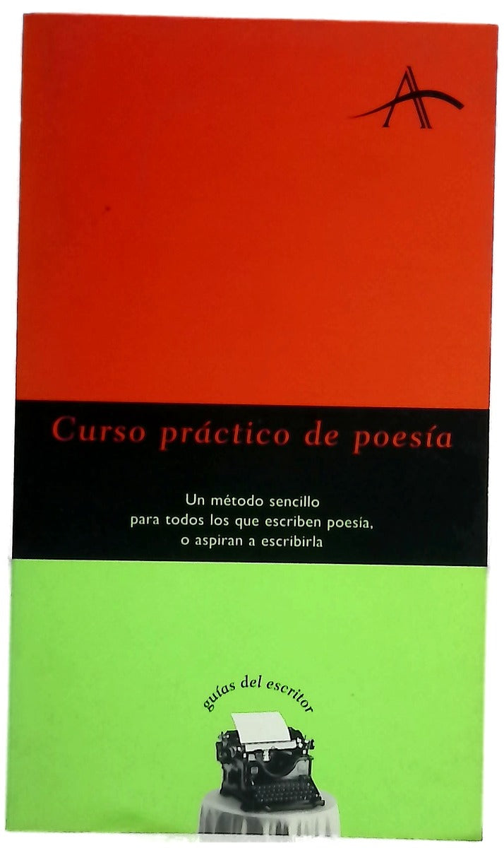 Curso práctico de poesía : un método sencillo para todos los que escriben poesía, o aspiran a escribirla