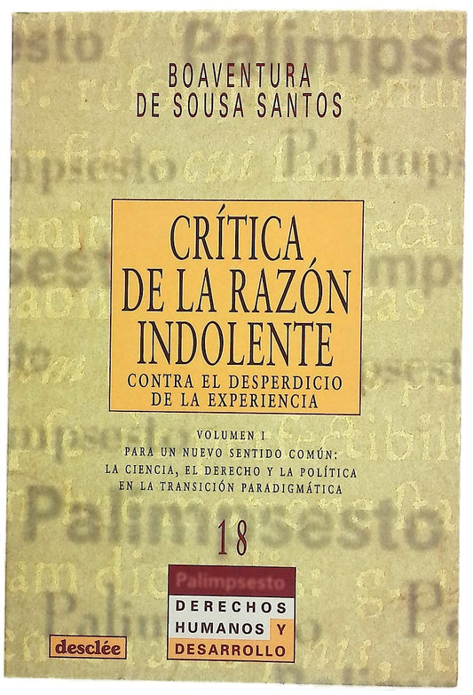 Crítica de la razón indolente contra el desperdicio de la experiencia : para un nuevo sentido común: la ciencia, el derecho y la política en la transición paradigmática