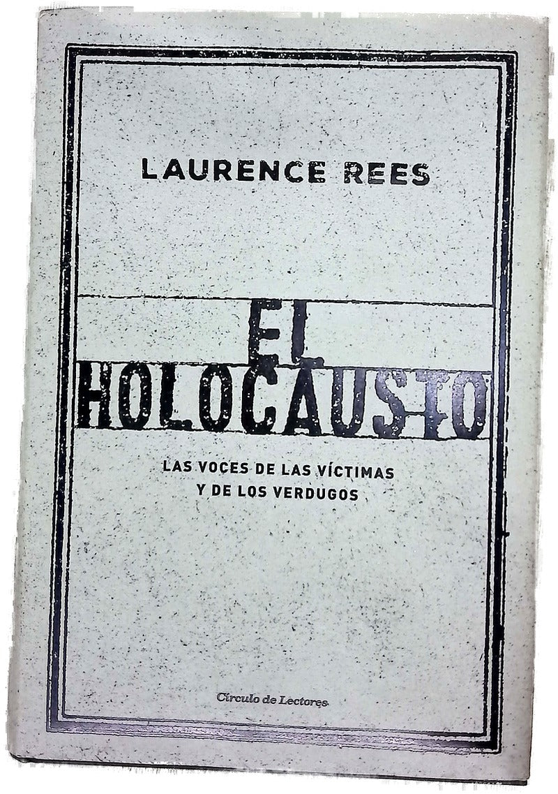 El holocausto : las voces de las víctimas y de los verdugos