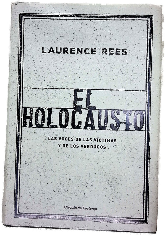El holocausto : las voces de las víctimas y de los verdugos