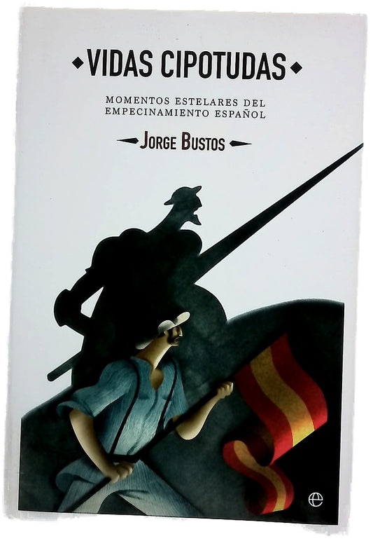 Vidas cipotudas : momentos estelares del empecinamiento español