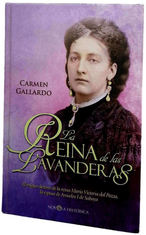 La reina de las lavanderas : el trágico destino de la reina María Victoria dal Pozzo, la esposa de Amadeo I de Saboya