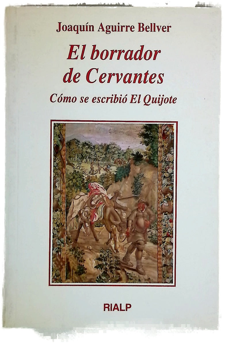 El borrador de Cervantes cómo se escribió el Quijote