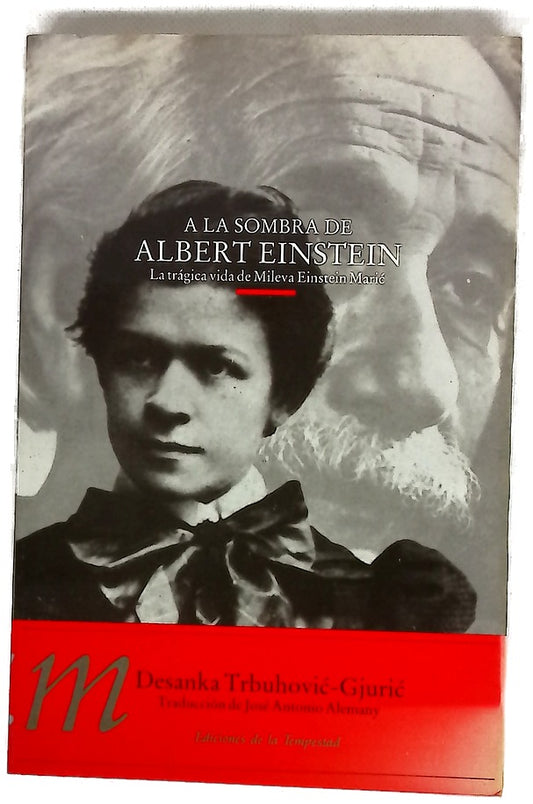 A la sombra de Albert Einstein la trágica vida de Mileva Einstein Maric