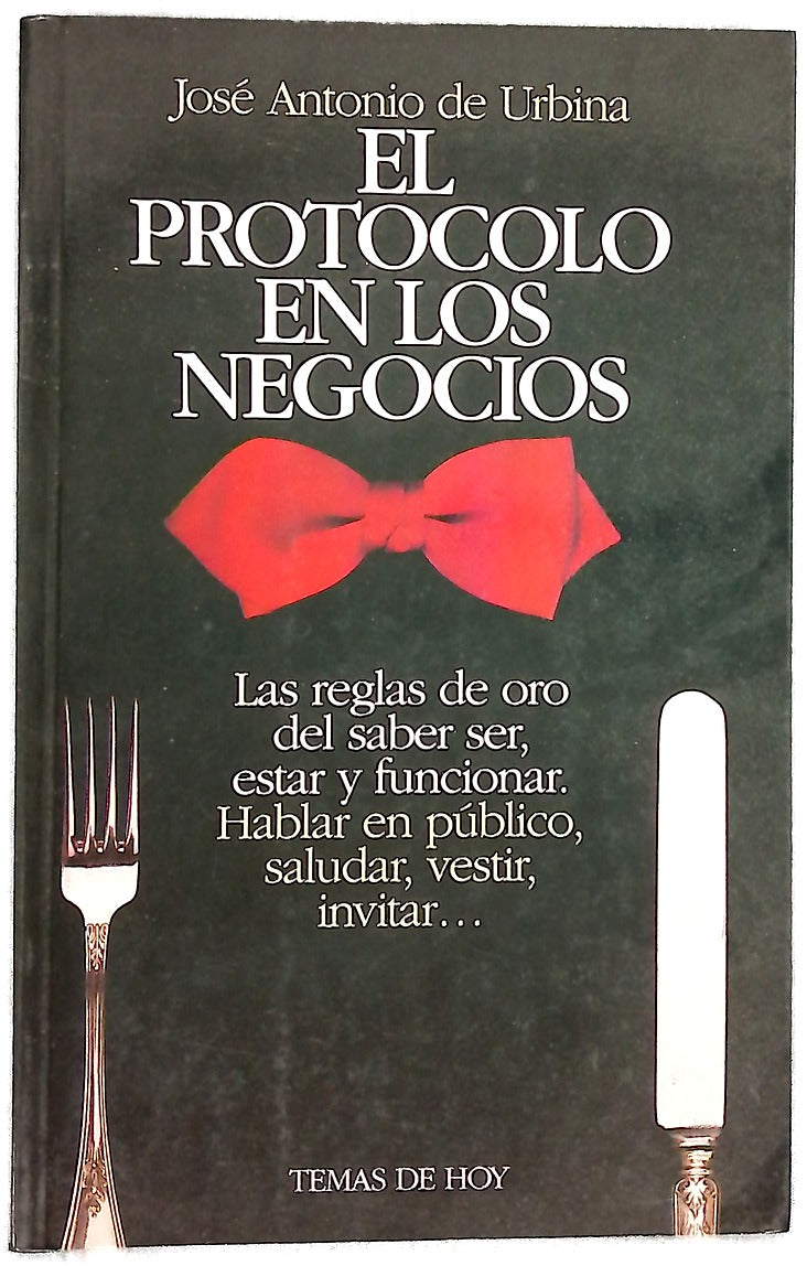 El protocolo en los negocios las reglas de oro del saber ser, estar y funcionar, hablar en público, saludar, vestir, invitar