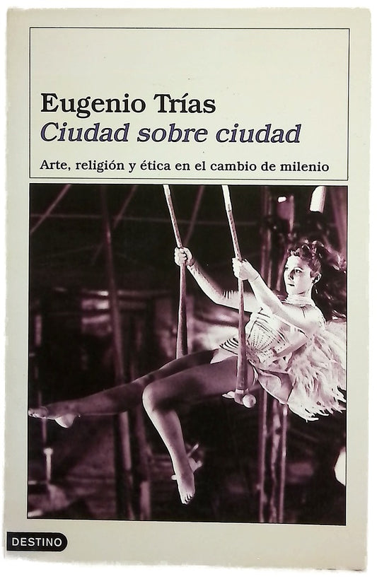 Ciudad sobre ciudad arte, religión y ética en el cambio de milenio