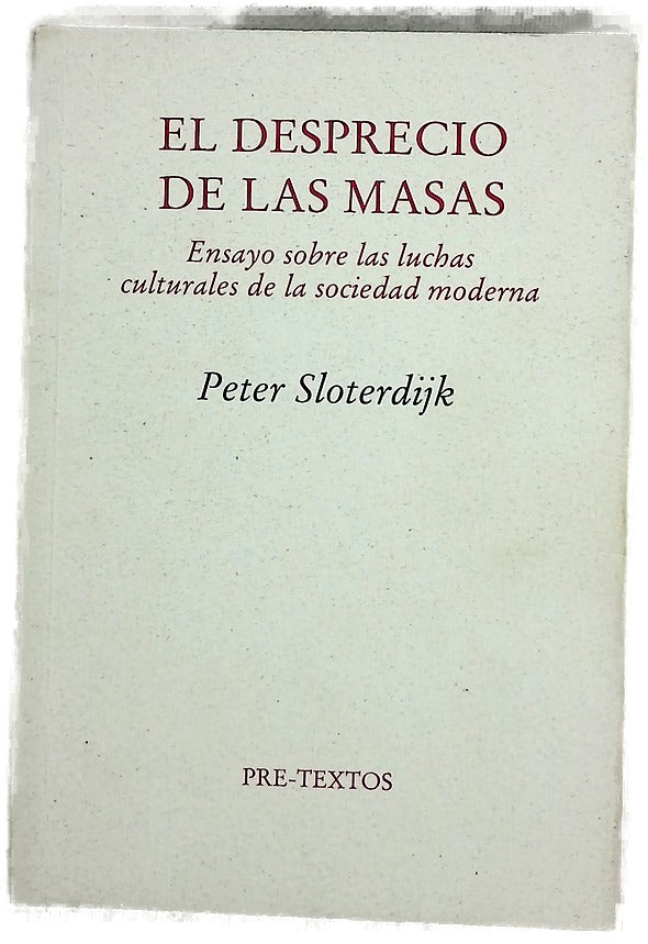 El desprecio de las masas ensayo sobre las luchas culturales de la sociedad moderna