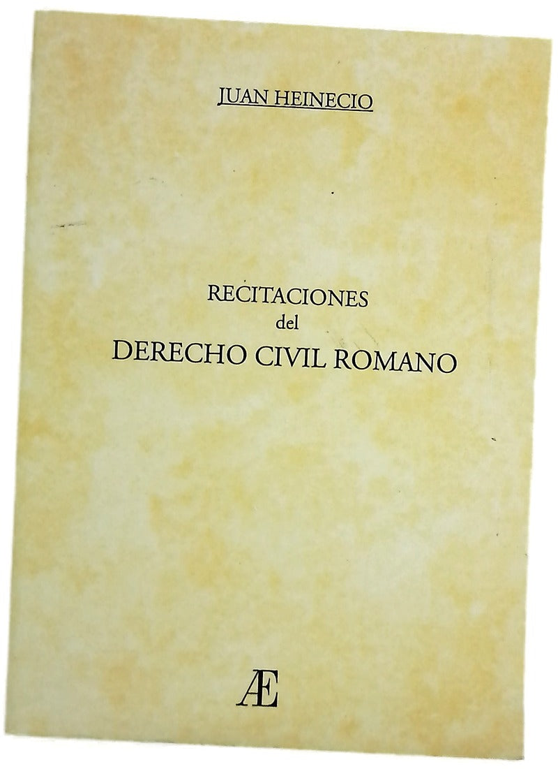 Recitaciones del derecho civil romano octava edición revisada y aumentada con notas sobre el derecho romano y español con arreglo a los adelantos hechos en la ciencia y a las últimas disposiciones del Gobierno, y con una reseña histórica sobre la codif...