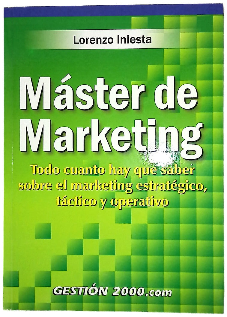 Máster de marketing todo cuando hay que saber sobre el marketing estratégico, táctico y operativo