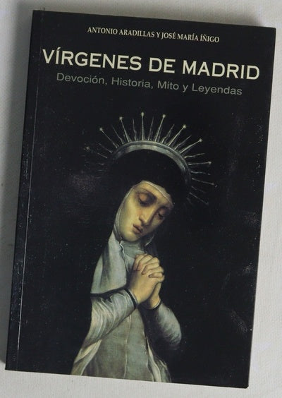 Vírgenes de Madrid devoción, historia, mito y leyendas
